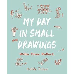 My Day in Small Drawings. Write. Draw. Reflect., Paperback - Matilda Tristram imagine