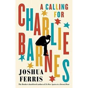 A Calling for Charlie Barnes, Hardback - Joshua Ferris imagine
