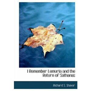 I Remember Lemuria and the Return of Sathanas, Paperback - Richard S Shaver imagine