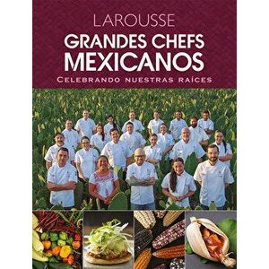 Grandes Chefs Mexicanos Celebrando Nuestras Raíces, Hardcover - Daniel Ovadía imagine