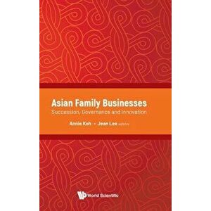 Asian Family Businesses: Succession, Governance and Innovation, Hardcover - Annie Koh imagine