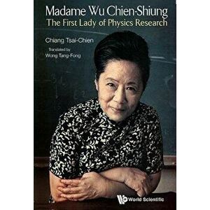 Madame Wu Chien-Shiung: The First Lady of Physics Research, Paperback - Tsai-Chien Chiang imagine