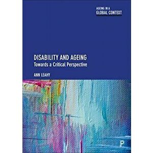 Disability and Ageing. Towards a Critical Perspective, Hardback - Ann (Maynooth University) Leahy imagine