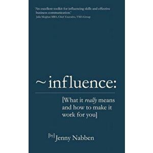 Influence. What it really means and how to make it work for you, Paperback - Jenny Nabben imagine