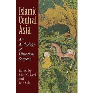 Islamic Central Asia. An Anthology of Historical Sources, Paperback - *** imagine
