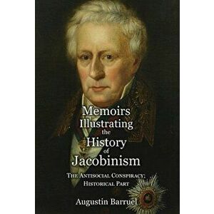 Memoirs Illustrating the History of Jacobinism - Part 4: The Antisocial Conspiracy; Historical Part, Hardcover - Augustin Barruel imagine