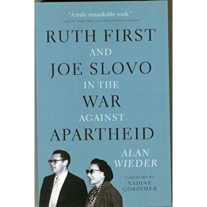 Ruth First and Joe Slovo in the War to End Apartheid, Paperback - Alan Wieder imagine
