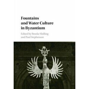 Fountains and Water Culture in Byzantium, Paperback - *** imagine