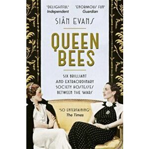 Queen Bees. Six Brilliant and Extraordinary Society Hostesses Between the Wars - A Spectacle of Celebrity, Talent, and Burning Ambition, Paperback - S imagine