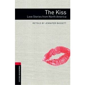 Oxford Bookworms Library: Level 3: : The Kiss: Love Stories from North America, Paperback - Jennifer Bassett imagine
