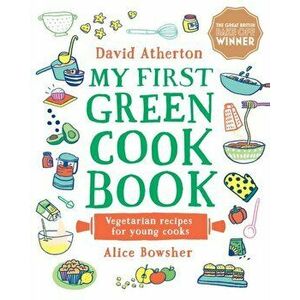 My First Green Cook Book: Vegetarian Recipes for Young Cooks, Hardback - David Atherton imagine