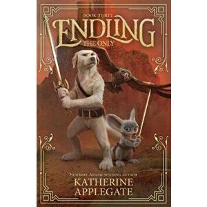 Endling: Book Three: The Only, Paperback - Katherine Applegate imagine