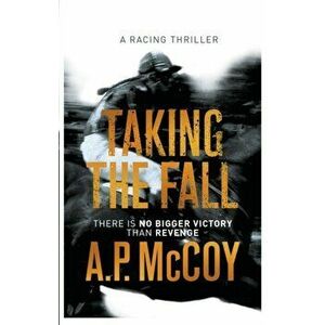 Taking the Fall, Paperback - A. P. McCoy imagine
