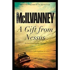 A Gift from Nessus. Main, Paperback - William McIlvanney imagine