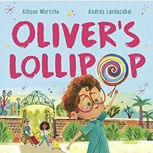 Oliver's Lollipop, Paperback - Allison Wortche imagine