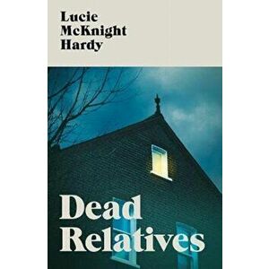 Dead Relatives, Paperback - Lucie McKnight Hardy imagine
