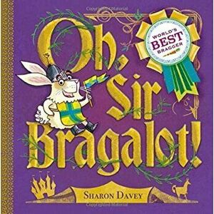 Oh, Sir Bragalot!, Paperback - Sharon Davey imagine