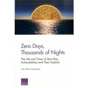 Zero Days, Thousands of Nights. The Life and Times of Zero-Day Vulnerabilities and Their Exploits, Paperback - Andy Bogart imagine