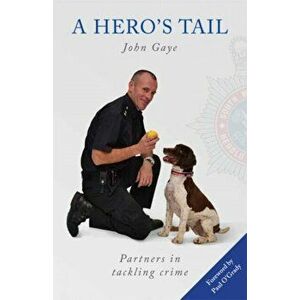 A Hero's Tail. True Stories from the Lives of Police Dog Handlers., UK ed., Paperback - John Gaye imagine