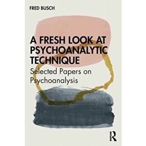 A Fresh Look at Psychoanalytic Technique. Selected Papers on Psychoanalysis, Paperback - *** imagine