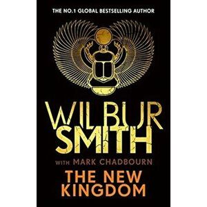 The New Kingdom. Global bestselling author of River God, Wilbur Smith, returns with a brand-new Ancient Egyptian epic, Hardback - Mark Chadbourn imagine