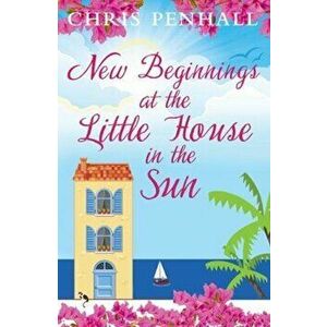 New Beginnings at the Little House in the Sun, Paperback - Chris Penhall imagine