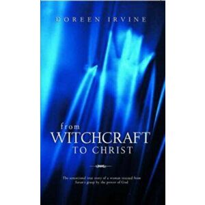 From Witchcraft to Christ, Paperback - Doreen Irvine imagine