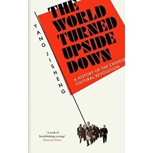The World Turned Upside Down. A History of the Chinese Cultural Revolution, Hardback - Yang Jisheng imagine