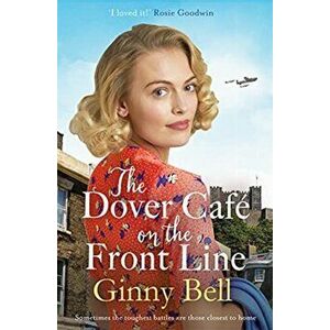 The Dover Cafe On the Front Line. A dramatic and heartwarming WWII saga, Paperback - Ginny Bell imagine