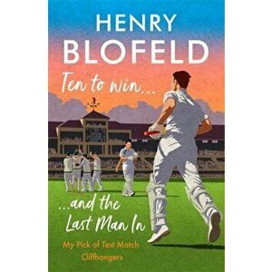 Ten to Win . . . And the Last Man In. My Pick of Test Match Cliffhangers, Hardback - Henry Blofeld imagine