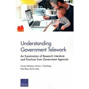 Understanding Government Telework. An Examination of Research Literature and Practices from Government Agencies, Paperback - David Luckey imagine