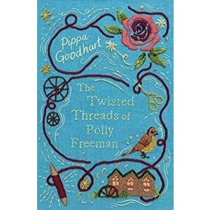 The Twisted Threads of Polly Freeman, Paperback - Pippa Goodhart imagine