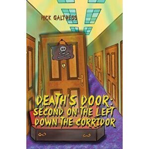 Death's Door: Second on the Left Down the Corridor, Paperback - Nick Galtresa imagine
