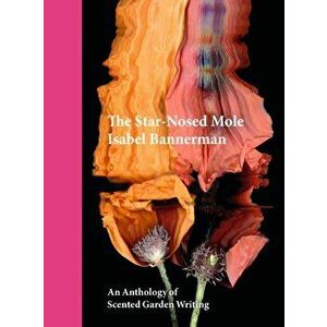 The Star-Nosed Mole. An Anthology of Scented Garden Writing, Hardback - Isabel Bannerman imagine