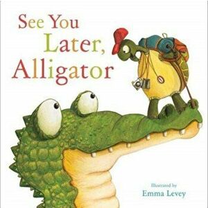 See You Later, Alligator, Paperback - Sally Hopgood imagine