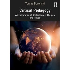 Critical Pedagogy. An Exploration of Contemporary Themes and Issues, Paperback - Tomas Boronski imagine