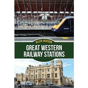 Great Western Railway Stations, Paperback - Allen Jackson imagine
