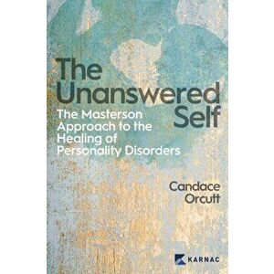 The Unanswered Self. The Masterson Approach to the Healing of Personality Disorder, Paperback - Candace Orcutt imagine