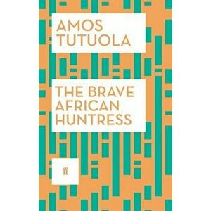 The Brave African Huntress. Main, Paperback - Amos Tutuola imagine