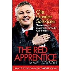 The Red Apprentice. Ole Gunnar Solskjaer: The Making of Manchester United's Great Hope, Paperback - Jamie Jackson imagine