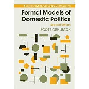 Formal Models of Domestic Politics. 2 Revised edition, Paperback - Scott (University of Chicago) Gehlbach imagine