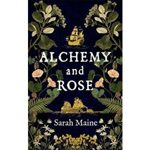 Alchemy and Rose. A sweeping new novel from the author of The House Between Tides, the Waterstones Scottish Book of the Year, Paperback - Sarah Maine imagine