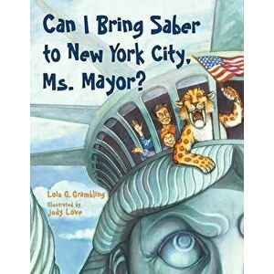 Can I Bring Saber to New York, Ms. Mayor?, Paperback - Lois G. Grambling imagine