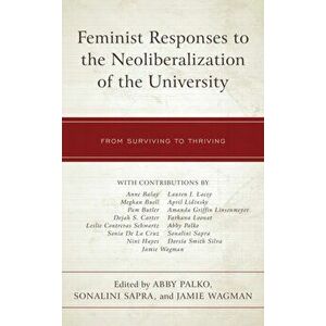 Feminist Responses to the Neoliberalization of the University. From Surviving to Thriving, Hardback - *** imagine