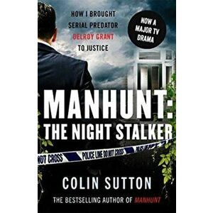 Manhunt: The Night Stalker. Now a major TV drama starring Martin Clunes, Paperback - Colin Sutton imagine