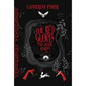 The Red Gloves. and Other Stories, Hardback - Catherine Fisher imagine