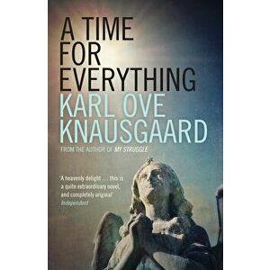 A Time for Everything, Paperback - Karl Ove Knausgaard imagine