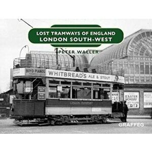 Lost Tramways of England: London South West, Hardback - Peter Waller imagine