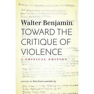Toward the Critique of Violence: A Critical Edition, Hardcover - Walter Benjamin imagine