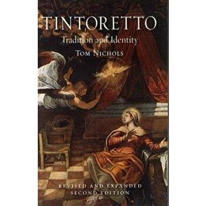 Tintoretto. Tradition and Identity, 2 Enlarged edition, Paperback - Tom Nichols imagine